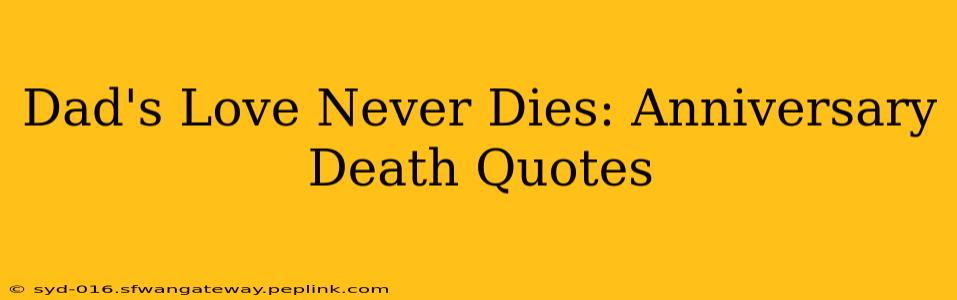 Dad's Love Never Dies: Anniversary Death Quotes