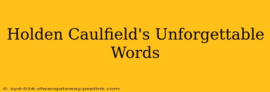 Holden Caulfield's Unforgettable Words