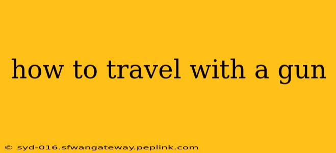 how to travel with a gun