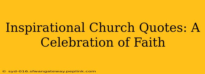 Inspirational Church Quotes: A Celebration of Faith