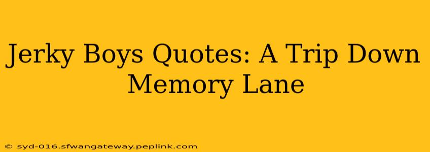 Jerky Boys Quotes: A Trip Down Memory Lane