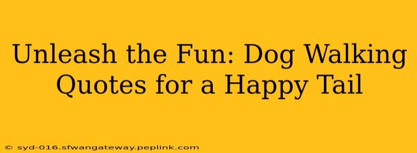 Unleash the Fun: Dog Walking Quotes for a Happy Tail